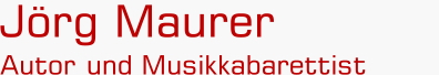 J�rg Maurer - Musikkabarettist und Autor
